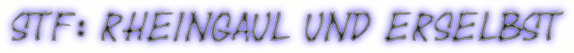 STF: Rheingaul und Erselbst