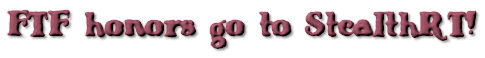 FTF honors go to StealthRT!