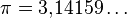 \pi = 3{,}14159 \ldots