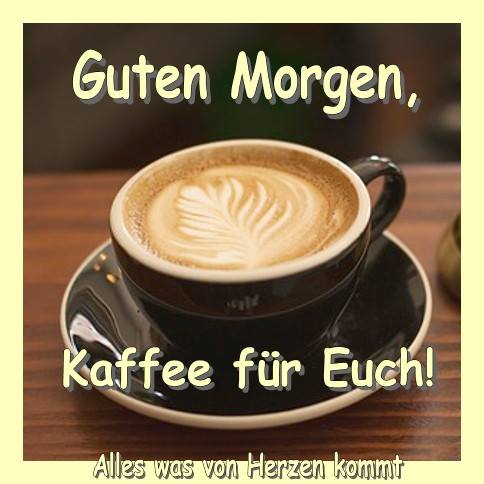 Guten Morgen, Kaffee für Euch!