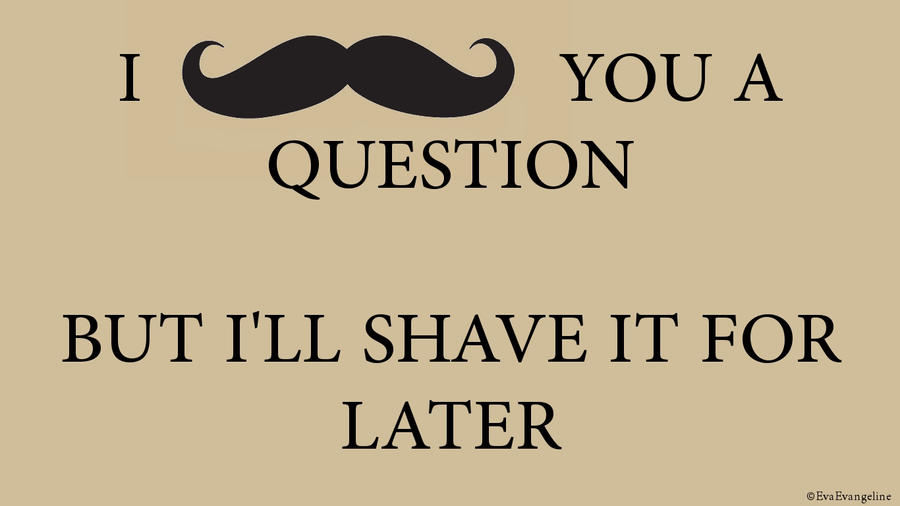 Mustache you a question