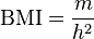 \mathrm{BMI} = \frac{m}{h^2}