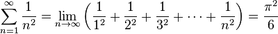 \sum_{n=1}^\infin \frac{1}{n^2} = \lim_{n \to \infty}\left(\frac{1}{1^2} + \frac{1}{2^2} + \frac{1}{3^2} + \cdots + \frac{1}{n^2}\right) = \frac{\pi ^2}{6}
