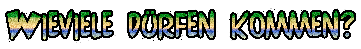 Wieviele dürfen kommen?